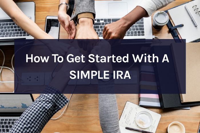 How To Get Started With A SIMPLE IRA