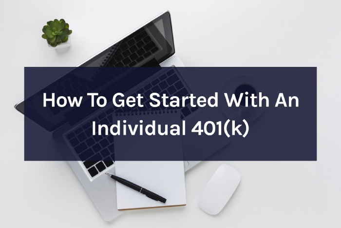 How To Get Started With An Individual 401(k)